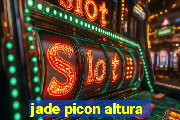 jade picon altura